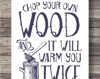 Chop your own wood and it will warm you twice Henry Ford quote  Printable art