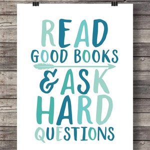 Read good books and ask hard questions Inspirational graphic typography motivational Printable wall art image 1
