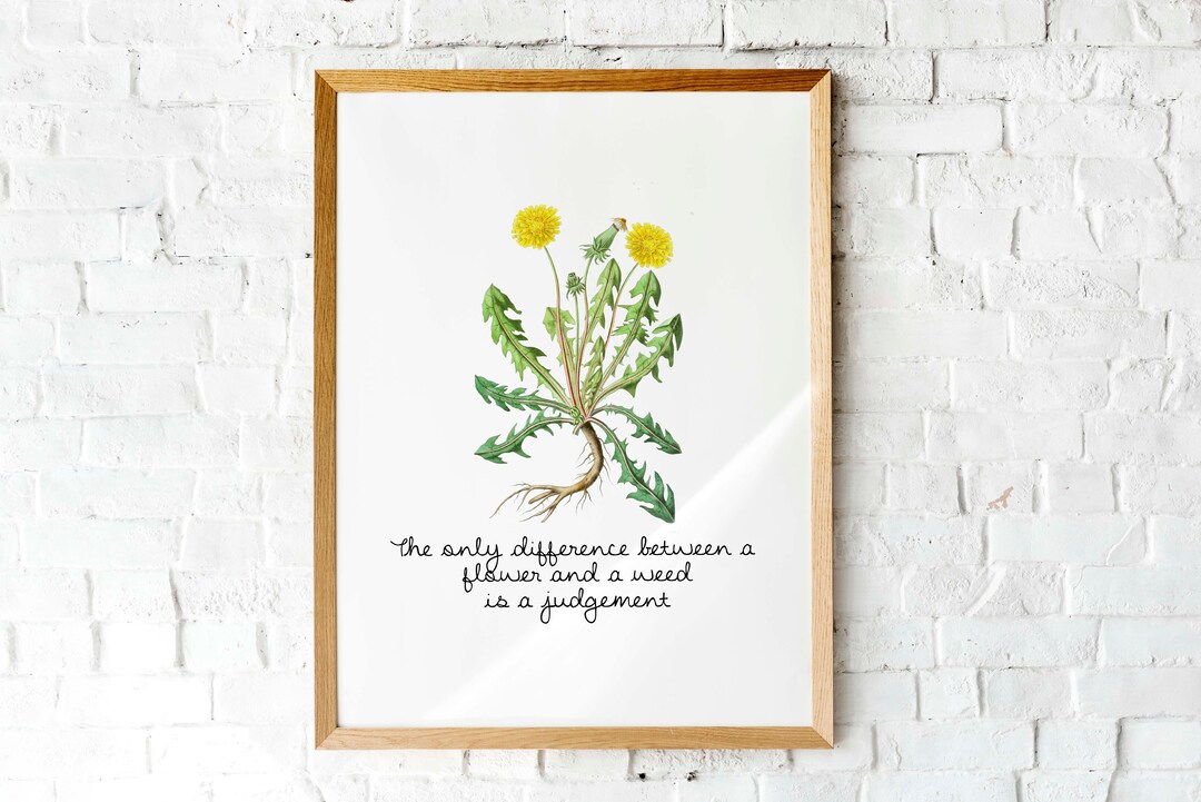 Printable Art the Only Difference Between a Flower and a Weed is a