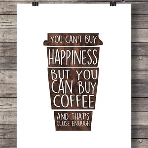 Coffee Quote Print You Can't Buy Happiness but You Can Buy Coffee and ...