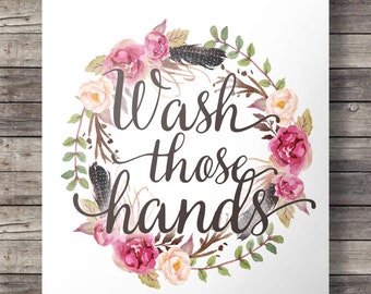 Wash those hands, Printable, watercolor, flowers ,typography ,wall art, wash hands, bathroom print, kitchen print, toilet, hands, wash, soap