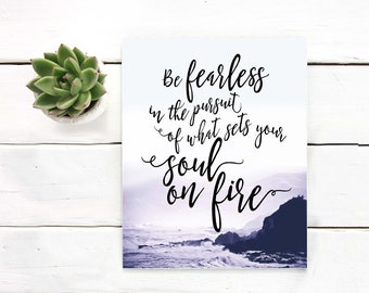 Be fearless in the pursuit of what sets your soul on fire Printable art Hand lettered quote Printable wall art Motivational Quote Print