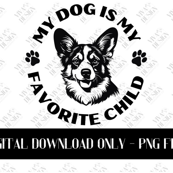 My Dog Is My Favorite Child Digital Download, Dog Lover Shirt Design, Corgi Dog PNG Design for Tshirts, Funny Dog T-shirt File