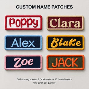 May include: Six rectangular custom name patches with embroidered text. The patches feature various fabric and thread color combinations, including red, white, maroon, tan, blue, black, yellow, pink, and orange. Text reads: CUSTOM NAME PATCHES, Poppy, Clara, Alex, Blake, Zoe, JACK, 34 lettering styles, 7 fabric colors, 15 thread colors, and One patch per quantity.
