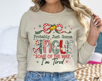 Christmas Jingle Song Sweatshirt, Probably Just Gonna Jingle Some Of The Way I'm Tired Christmas tShirt,Funny Holiday Shirt, Winter Gifts