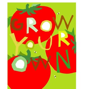 May include: A green background with the words "GROW YOUR OWN" in colorful letters. Three red tomatoes are arranged around the text, with small yellow bees flying around them.