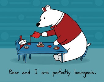 Bear And I Are Perfectly Bourgeois Art Print