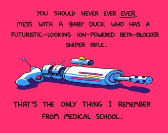 Never Ever Ever Mess With A Ducky With A Beta-Blocker Gun - Medical School 8.5x11 Inch Art Print