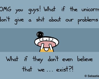 What If Unicorns Don't Even Believe We Exist? Greeting Card