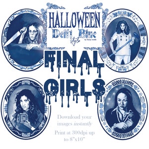 May include: A blue and white illustration featuring four portraits of women in oval frames, with the words "HALLOWEEN Delft Blue FINAL GIRLS". The image includes text that says "Download your images instantly" and "Print at 300dpi up to 8"x10".
