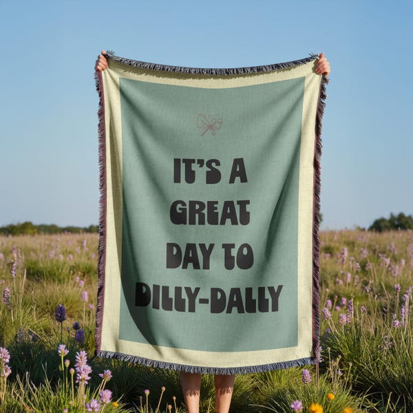 Woven Blanket: It's A Great Day to Dilly Dally | cozy throw