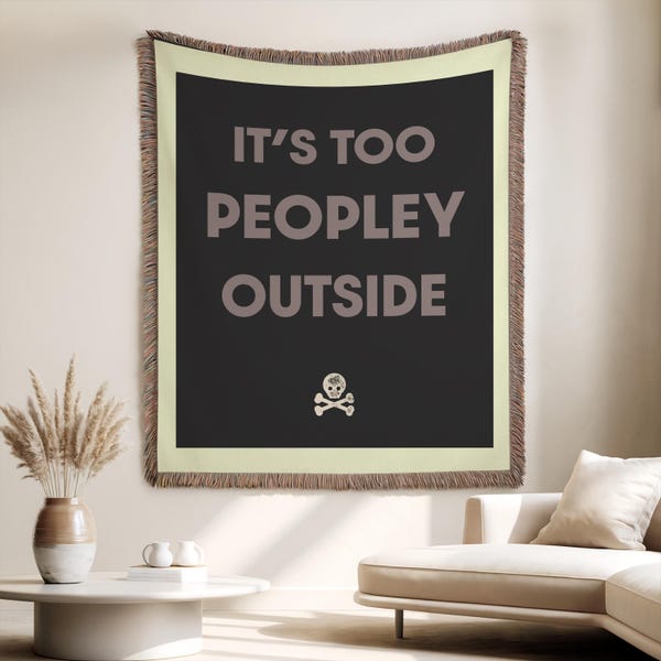 Woven Blanket: It's Too Peopley Outside | cozy throw