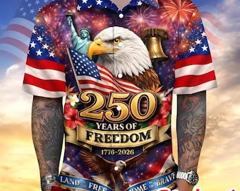 250th Anniversary America Hawaiian Shirt, 250 Years USA Independence Day Shirt, 1776-2026 Clothing 4th Of July Patriotic Gift, 4th Of July