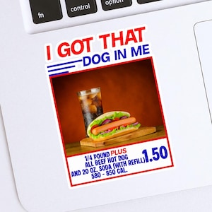 I Got That Dog in Me Vinyl Sticker. Costco Hot Dog Meme, Funny Sticker For Laptop, Phone, Hydroflask, Water Bottle