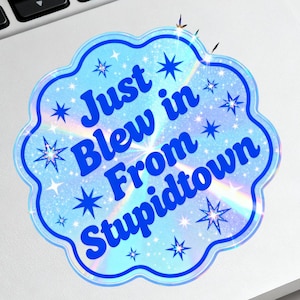 Just Blew In From Stupidtown Sticker | Funny Meme Laptop Decal