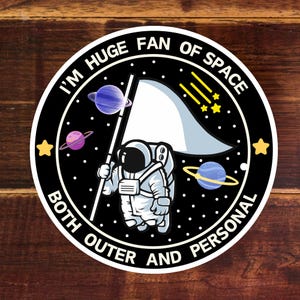 Big fan of space outer and personal funny clean Indoor outdoor laptop water bottle car Sticker Die-Cut Sticker