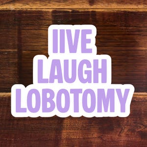 Live Laugh Lobotomy sticker