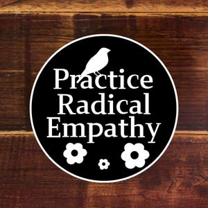 Praktizieren Sie Radical Empathy Aufkleber - Linker Sozialistischer - Einwanderer - Flüchtende - Menschrechte Wasserdichte Vinyl gestanzte Aufkleber Laptop Geschenke