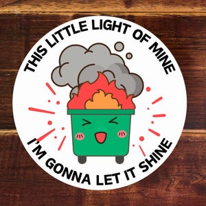 Dumpster Fire Sticker - This Little Light Of Mine - Anxiety Sticker - Sarcastic Sticker - Funny Laptop Decal - Car Decals For Women