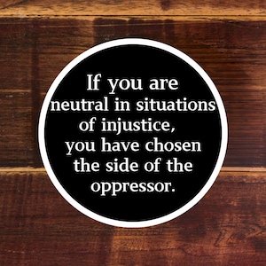 If you are neutral in situations of injustice - Leftist Sticker - Laptop Stickers