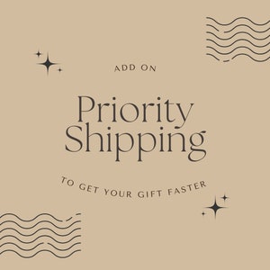 May include: Beige background with the text "ADD ON" and "Priority Shipping" in black. Below the text is the phrase "TO GET YOUR GIFT FASTER". There are two black starbursts and two black wavy lines on the image.