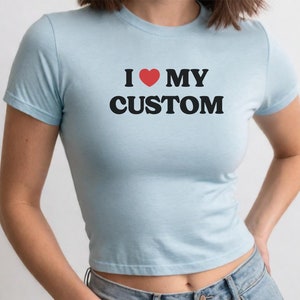 I Heart My Custom Baby Tee, I Love My Custom Shirt, Personalized Text Crop Top, Personalized Y2K T-Shirt, Custom 90s TShirt, Trendy Y2K Tee