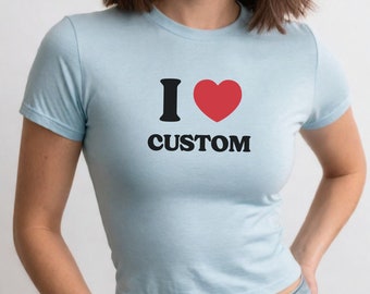 I Heart Custom Baby Tee, I Love Custom Crop Top, Personalized Text Shirt, Personalized Y2K T-Shirt, Custom 90s TShirt, Trendy Y2K Clothing