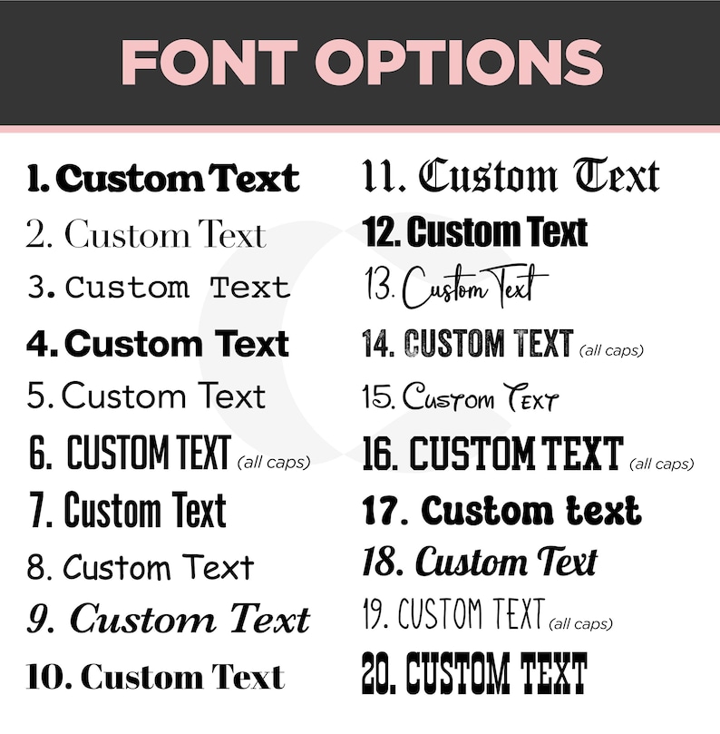 May include: A graphic displaying font options for custom text. The text "FONT OPTIONS" is in pink letters at the top. Twenty different font styles are shown, each with the words "Custom Text" in various fonts, including all caps and script.