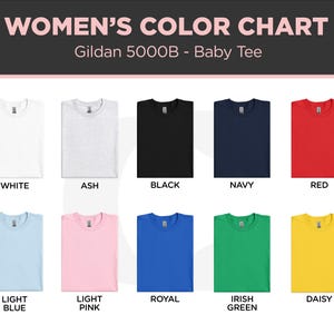 May include: Color chart of Gildan 5000B baby tees in various colors, including white, ash, black, navy, red, light blue, light pink, royal, Irish green, and daisy.