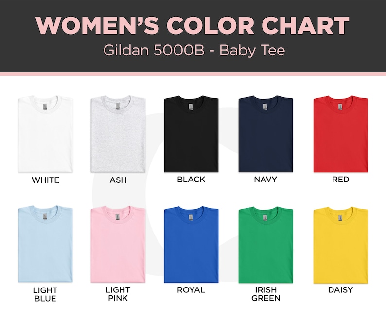 May include: Color chart of Gildan 5000B baby tees in various colors, including white, ash, black, navy, red, light blue, light pink, royal, Irish green, and daisy.