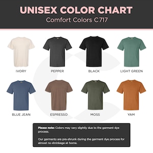 May include: Color chart featuring unisex t-shirts in various colors, including ivory, pepper, black, light green, blue jean, espresso, moss, and yam. The chart is labeled "UNISEX COLOR CHART" and "Comfort Colors C717". A note indicates color variations may occur due to the garment dye process.