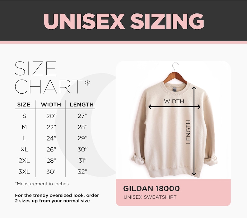 May include: Unisex sizing chart for a Gildan 18000 sweatshirt. The chart shows the width and length in inches for sizes S, M, L, XL, 2XL, and 3XL.  The chart also includes a note that for a trendy oversized look, order two sizes up from your normal size.