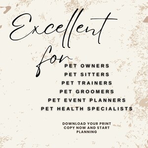 May include: A printable checklist with the text "Excellent for" and a list of professions related to pet care: Pet Owners, Pet Sitters, Pet Trainers, Pet Groomers, Pet Event Planners, and Pet Health Specialists. The text "Download your print, copy now and start planning" is also included.