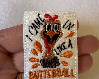 I Came In Like A Butterball Feltie Funny Turkey Thanksgiving Applique Embellishments RTS