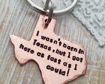 Texas key chain-texas gift-I wasn't born in texas but I got here as fast as I could-gift for Texas