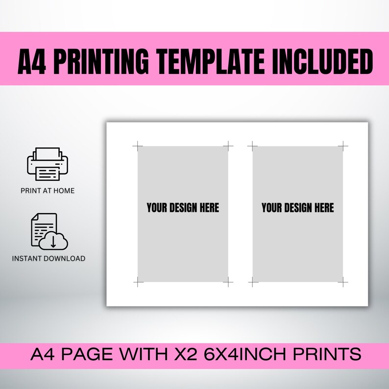 May include: A printable template for two 6x4 inch prints on an A4 page. The template includes guidelines for placement and the text "Your Design Here" in each print area.
