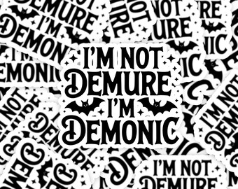 I'm Not Demure I'm Demonic Sticker, Sarcastic Sayings Sticker, Sassy Sticker, Snarky water bottle sticker, Demon sticker, Not Demure