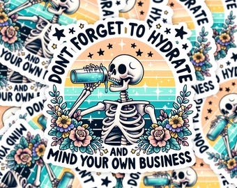 Don&#39;t Forget to Hydrate and Mind Your Business Sticker, Sarcastic Sayings Sticker, Sassy Sticker, Snarky Skeleton, water bottle sticker