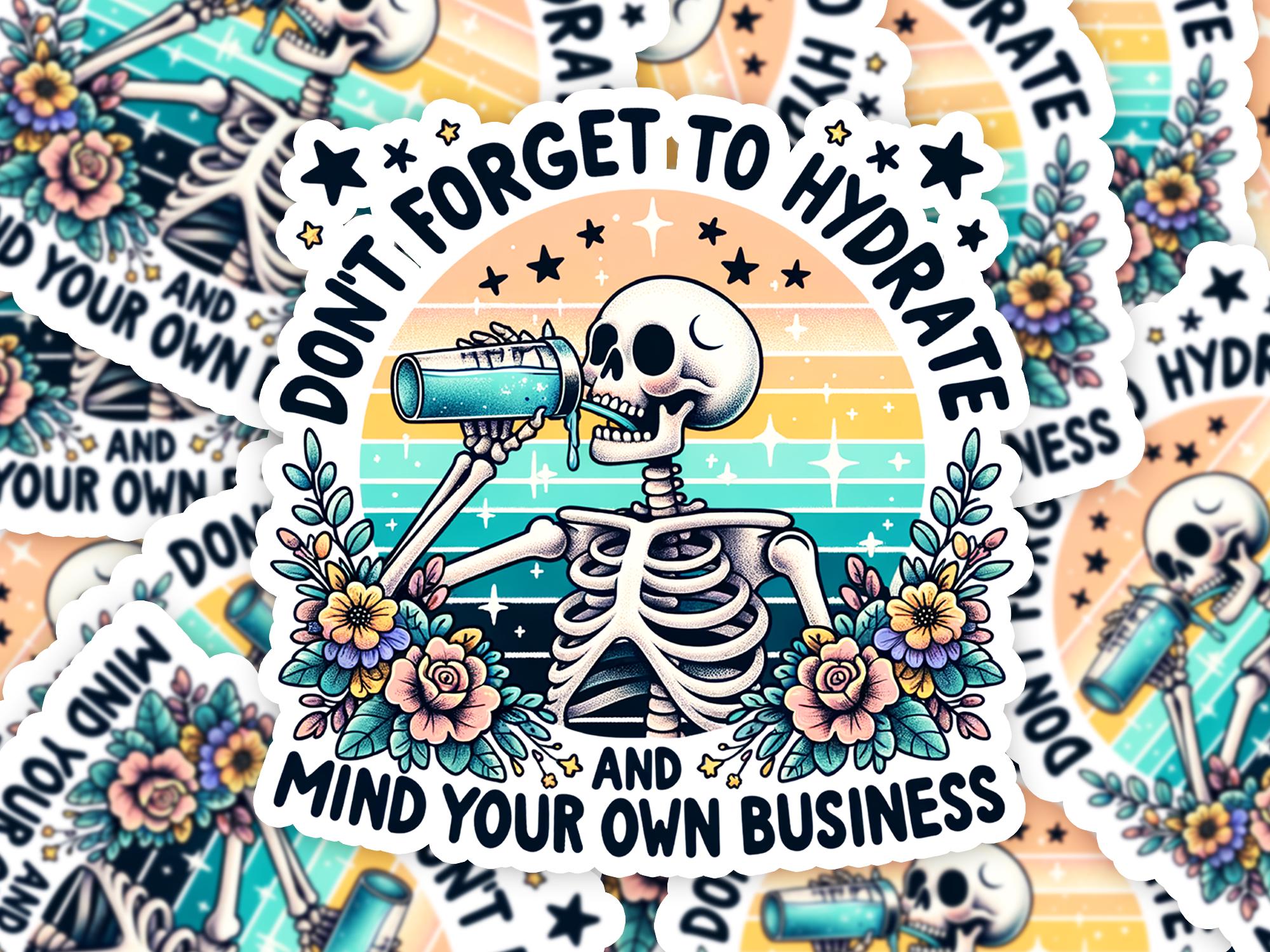 Don't Forget to Hydrate and Mind Your Business Sticker, Sarcastic Sayings Sticker, Sassy Sticker, Snarky Skeleton, water bottle sticker