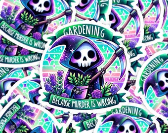 Gardening cause murder is wrong Sticker, Reaper sticker, funny sticker, Gardening sticker, Waterproof spooky sticker, Waterproof sticker,