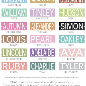 May include: A chart with a variety of names and colors. The names are in a block font and the colors are listed below each name. The colors include grey, dark blue, berry, baby blue, gold, clay, mint, lavender, lime, bright pink, orange, coal, brown, petal pink, aqua, chartreuse, purple, blush, coral, teal, and light grey. The chart also includes a note that a cursive font is available in all the colors above. The note also says that if you would like this instead of the block font above, just leave a message in the "notes to seller" during purchase. The chart also includes three names in a cursive font: Erin, Emerson, and Quinton.