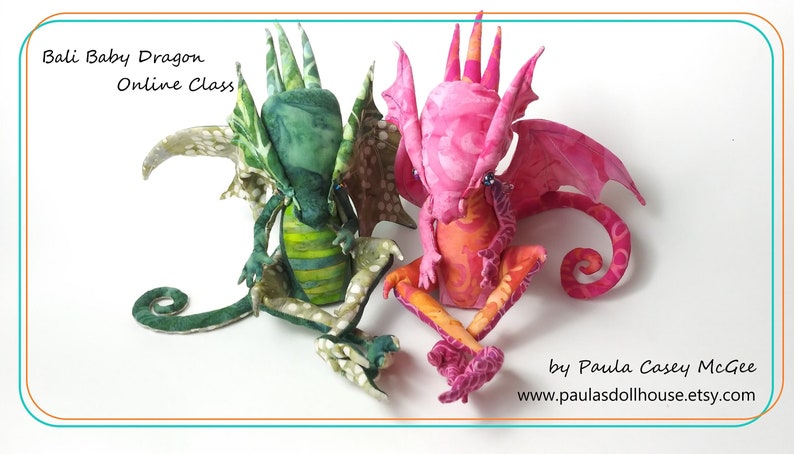 May include: Two handmade fabric baby dragons, one green and one pink, with detailed wings and curled tails. Bali Baby Dragon Online Class by Paula Casey McGee, www.paulasdollhouse.etsy.com