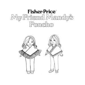 May include: Black and white line drawing of two dolls wearing ponchos. The dolls have long hair and are wearing trousers. The text "Fisher-Price® My Friend Mandy's Poncho" is at the top of the image.
