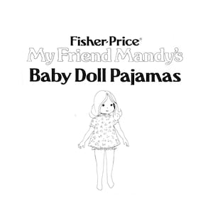 May include: Black and white line drawing of a doll wearing pajamas. The doll has long hair and is wearing a dress with a floral pattern. The text "Fisher-Price® My Friend Mandy's Baby Doll Pajamas" is above the doll.