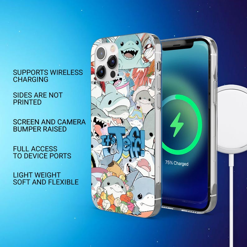 May include: A clear phone case featuring a colorful cartoon shark design with the text "It's Jeff". The phone case is shown next to a phone with a charging screen. The case supports wireless charging and has a raised bumper.