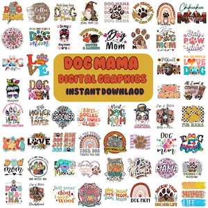 May include: A collection of digital graphic designs with a dog theme. The designs include phrases like "Dog Mom," paw prints, and various dog breeds. The central design reads "Dog Mama Digital Graphics Instant Download."