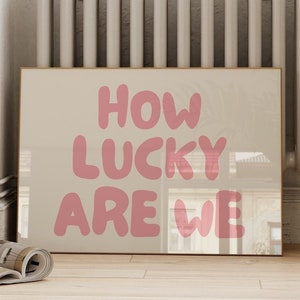 Trendy How Lucky Are We Wall Art Print, Pink Retro Aesthetic Poster, Apartment Decor, Typography Poster, Horizontal, Digital Download