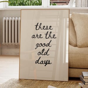 These Are The Good Old Days Print, Inspirational Quote Wall Art (Digital Download)