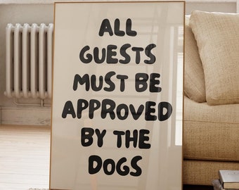 Funny Dog Quote Print: All Guests Must Be Approved By The Dogs (Digital Print)