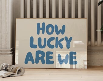 Trendy How Lucky Are We Wall Art Print, Blue Retro Aesthetic Poster, Apartment Decor, Typography Poster, Horizontal, Digital Download